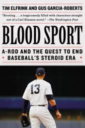 Icon image Blood Sport: A-Rod and the Quest to End Baseball's Steroid Era