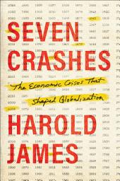 Icon image Seven Crashes: The Economic Crises That Shaped Globalization