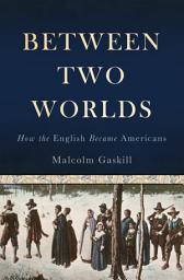 Icon image Between Two Worlds: How the English Became Americans