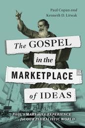 Icon image The Gospel in the Marketplace of Ideas: Paul's Mars Hill Experience for Our Pluralistic World