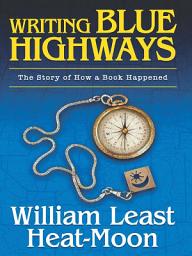 Icon image Writing BLUE HIGHWAYS: The Story of How a Book Happened