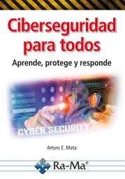 Icon image Ciberseguridad para todos. Aprende, protege y responde