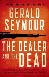Icon image The Dealer and the Dead: A Thriller