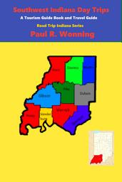 Icon image Southwest Indiana Day Trips: Southwest Indiana Day Trips
