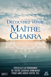 Icon image Découvrez votre maitre chakra: Éveillez la puissance de votre chakra dominant pour améliorer votre vie