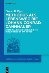 Icon image Methodus als Lebensweg bei Johann Conrad Dannhauer: Existentialisierung der Dialektik in der lutherischen Orthodoxie