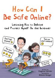 Icon image How Can I Be Safe Online?: Learning How to Behave and Protect Myself on the Internet