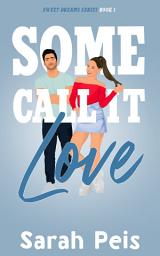 Icon image Some Call It Love: An Enemies-to-Lovers Romance