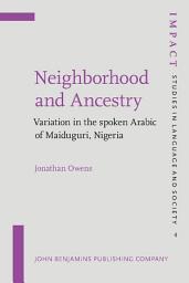Icon image Neighborhood and Ancestry: Variation in the spoken Arabic of Maiduguri, Nigeria
