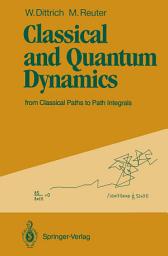 Icon image Classical and Quantum Dynamics: from Classical Paths to Path Integrals