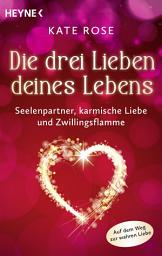 Icon image Die drei Lieben deines Lebens: Zwillingsflamme, Seelenpartner und karmische Liebe: Auf dem Weg zur wahren Liebe