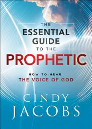 Icon image The Essential Guide to the Prophetic: How to Hear the Voice of God