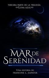 Icon image Mar de Serenidad: Libro 3 de la Serie "Luna Azul" de Francine Zapater