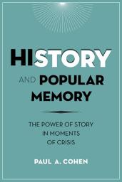 Icon image History and Popular Memory: The Power of Story in Moments of Crisis