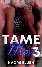 Icon image Tame Me 3: A Stepbrother MFM Romance