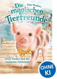 Icon image Die magischen Tierfreunde (Band 14) - Fritzi Ferkel und der verlorene Edelstein: Erstlesebuch mit süßen Tieren ab 7 Jahren