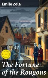 Icon image The Fortune of the Rougons: Enriched edition. A Tale of Turbulent Times and Family Struggles