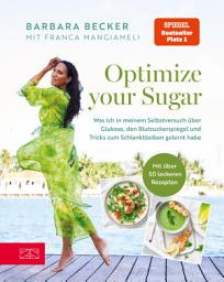 Icon image Optimize your Sugar: Was ich in meinem Selbstversuch über Glukose, den Blutzuckerspiegel und Tricks zum Schlankbleiben gelernt habe