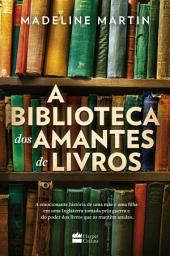 Icon image A biblioteca dos amantes de livros – Uma ficção histórica sobre o poder da leitura durante a Segunda Guerra Mundial