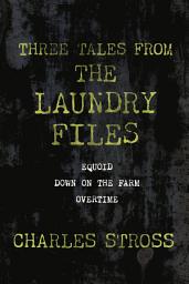 Icon image Three Tales from the Laundry Files: A Tor.Com Original (Equoid, Down on the Farm, Overtime)