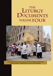 Icon image The Liturgy Documents, Volume Four: Supplemental Documents for Parish Worship, Devotions, Formation and Catechesis
