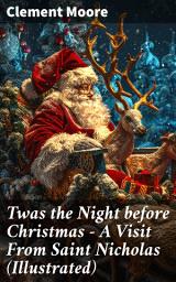 Icon image Twas the Night before Christmas - A Visit From Saint Nicholas (Illustrated): The Original Story Behind the Santa Claus Myth (Christmas Classic)