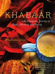 Icon image Khabaar: An Immigrant Journey of Food, Memory, and Family