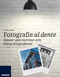 Icon image Häuser und Interieur echt klasse fotografieren: Architekturfotografie mal ganz anders