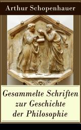 Icon image Gesammelte Schriften zur Geschichte der Philosophie: Vorsokratische Philosophie + Sokrates + Platon + Aristoteles + Stoiker + Neuplatoniker + Gnostiker + Skotus Erigena + Die Scholastik + Bako von Verulam + Erläuterungen zur Kantischen Philosophie...