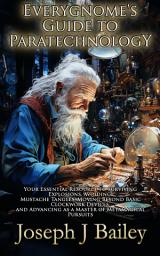 Icon image Exceptional Advice for Adventurers Everywhere (EA'AE): Your Essential Resource to Surviving Explosions, Avoiding Mustache Tangles, Moving Beyond Basic Clockwork Devices, & Advancing As a Master of Metamagical Pursuits