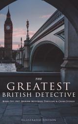 Icon image THE GREATEST BRITISH DETECTIVES - Boxed Set: 190+ Murder Mysteries, Thrillers & Crime Stories (Illustrated Edition): Tales & Cases of Legendary Sleuths and Investigators - Sherlock Holmes, Father Brown, Hercule Poirot, Martin Hewitt, Dr. Thorndyke, Bulldog Drummond, Max Carrados, Tommy and Tuppence and more