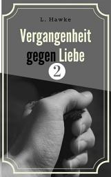 Icon image Vergangenheit gegen Liebe 2