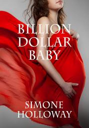 Icon image Billion Dollar Baby: Bundle 1 (Billionaire, Breeding, Erotic Romance, Suspense)