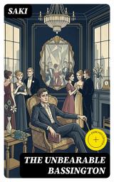 Icon image The Unbearable Bassington: Enriched edition. Witty Edwardian Social Satire of Upper-Class Pretensions, Dark Humor, and Ironic Misadventures