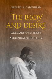 Icon image The Body and Desire: Gregory of Nyssa's Ascetical Theology