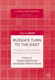 Icon image Russia's Turn to the East: Domestic Policymaking and Regional Cooperation