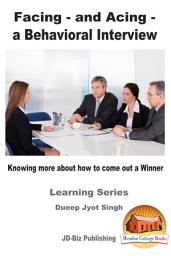 Icon image Facing - and Acing - a Behavioral Interview - Knowing more about how to come out a Winner