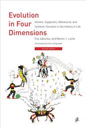 Icon image Evolution in Four Dimensions, revised edition: Genetic, Epigenetic, Behavioral, and Symbolic Variation in the History of Life