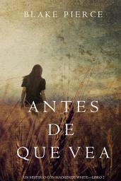 Icon image Antes de Que Vea (Un Misterio con Mackenzie White—Libro 2)