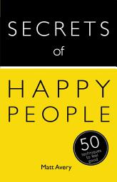 Icon image Secrets of Happy People: 50 Techniques to Feel Good