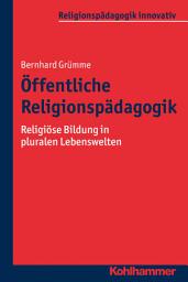 Icon image Öffentliche Religionspädagogik: Religiöse Bildung in pluralen Lebenswelten