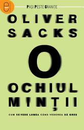 Icon image Ochiul mintii: Cum se vede lumea cand vederea da gres