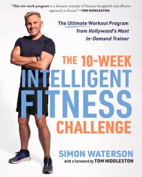 Icon image The 10-Week Intelligent Fitness Challenge: The Ultimate Workout Program from Hollywood's Most In-Demand Trainer