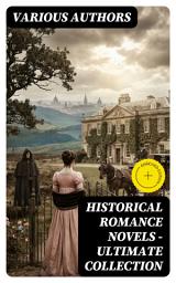 Icon image Historical Romance Novels - Ultimate Collection: Enriched edition. Wuthering Heights, Pride and Prejudice, The Wanderer, The Age of Innocence, The Wings of the Dove, Jane Eyre, Patronage, ...