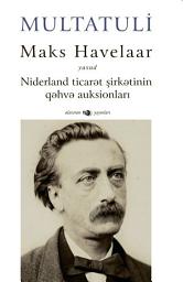 Icon image Maks Havelaar: yaxud Niderland ticarət şirkətinin qəhvə auksionları