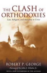 Icon image The Clash of Orthodoxies: Law, Religion, and Morality in Crisis