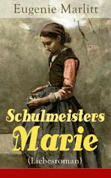 Icon image Schulmeisters Marie (Liebesroman): Aus der Feder der berühmten Bestseller-Autorin von Das Geheimnis der alten Mamsell, Amtmanns Magd und Die zweite Frau