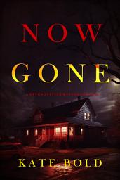 Icon image Now Gone (A Brynn Justice FBI Suspense Thriller—Book Two)