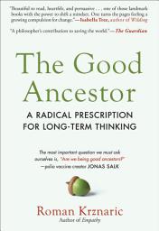 Icon image The Good Ancestor: A Radical Prescription for Long-Term Thinking
