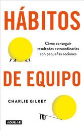 Icon image Hábitos de equipo: Cómo conseguir resultados extraordinarios con pequeñas acciones
